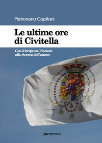 9788833001708 - Le ultime ore di Civitella. Con il brigante Piccioni alla ricerca dell'amore
