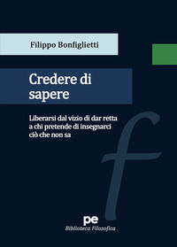 9788833002408 - Credere di sapere. Liberarsi dal vizio di dar retta a chi pretende di insegnarci ciò che non sa