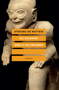 9788833022314 - Gli sciamani non ci salveranno