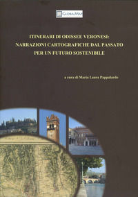 9788833034409 - Itinerari di odissee veronesi: narrazioni cartografiche dal passato per un futuro sostenibile