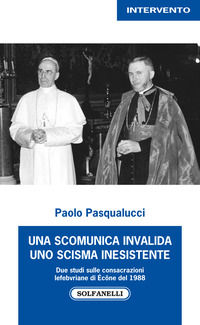 9788833050133 - Una scomunica invalida. Uno scisma inesistente. Due studi sulle consacrazioni Lefebvriane di Écône del 1988