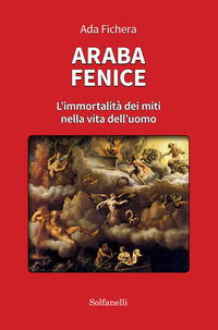 9788833052274 - Araba fenice. L'immortalità dei miti nella vita dell'uomo