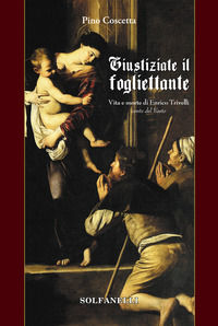 9788833053431 - Giustiziate il fogliettante. Vita e morte di Enrico Trivelli conte del Vasto
