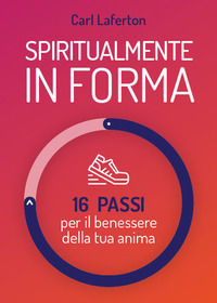 9788833060668 - Spiritualmente in forma. 16 passi per il benessere della tua anima. Nuova ediz.
