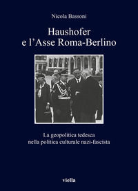 9788833132983 - Haushofer e l'asse Roma-Berlino. La geopolitica tedesca nella politica culturale nazi-fascista