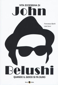 9788833140698 - Vita eccessiva di John Belushi. Quando il gioco si fa duro