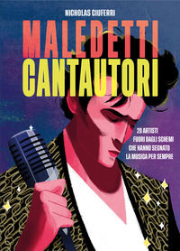 9788833141077 - Maledetti cantautori. 20 artisti fuori dagli schemi che hanno segnato la musica per sempre