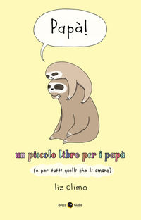 9788833141763 - Papà! Un piccolo libro per i papà (e per tutti quelli che li amano)