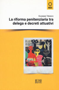 9788833180366 - La riforma penitenziaria tra delega e decreti attuativi