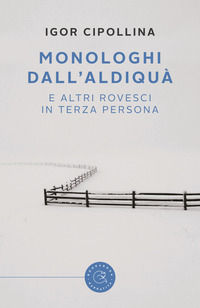 9788833232379 - Monologhi dall'aldiquà (e altri rovesci in terza persona)