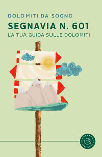 9788833236025 - Segnavia 601. La tua guida sulle Dolomiti