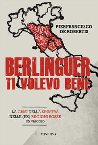 9788833242323 - Berlinguer ti volevo bene. Viaggio nella crisi delle (ex) regioni rosse