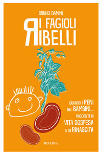 9788833243344 - I fagioli ribelli. Quando i reni dei bambini... Racconti di vita sospesa e di rinascita
