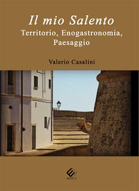 9788833290942 - Il mio Salento. Territorio, enogastronomia, paesaggio