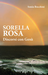 9788833300917 - Sorella Rosa. Discorsi con Gesù