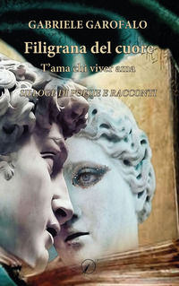 9788833304045 - Filigrana del cuore. T'ama chi viver ama. Silloge di poesie e racconti