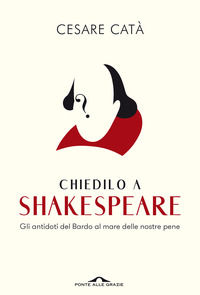 9788833315898 - Chiedilo a Shakespeare. Gli antidoti del Bardo al mare delle nostre pene