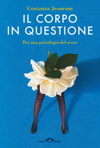 9788833317724 - Il corpo in questione. Per una psicologia del sesso