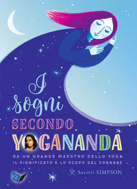 9788833320021 - I sogni secondo yogananda. Da un Maestro dello yoga, il significato e lo scopo del sognare