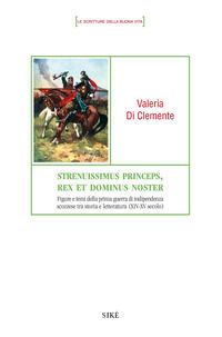 9788833340487 - Strenuissimus princeps, rex et dominus noster. Figure e temi della prima guerra di indipendenza scozzese tra storia e le