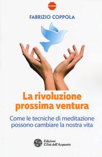 9788833360119 - La rivoluzione prossima ventura. Come le tecniche di meditazione possono cambiare la nostra vita