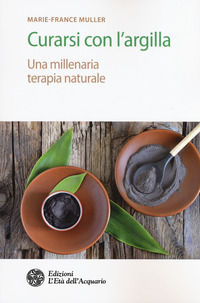 9788833360195 - Curarsi con l'argilla. Una millenaria terapia naturale