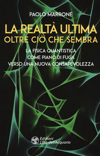 9788833360812 - La realtà ultima. Oltre ciò che sembra. La fisica quantistica come piano di fuga verso una nuova consapevolezza