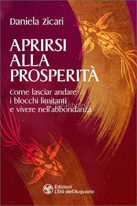 9788833361697 - Aprirsi alla prosperità. Come lasciar andare i blocchi limitanti e vivere nell'abbondanza