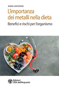 9788833362281 - L'importanza dei metalli nella dieta. Benefici e rischi per l'organismo