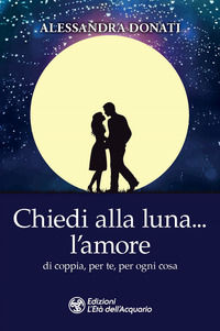 9788833362939 - Chiedi alla luna... l'amore. Di coppia, per te, per ogni cosa