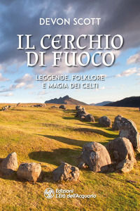 9788833364216 - Il cerchio di fuoco. Leggende, folklore e magia dei Celti