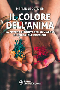 9788833364308 - Il colore dell'anima. La pittura intuitiva per un viaggio di evoluzione interiore