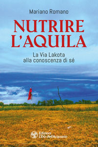 9788833364605 - Nutrire l'aquila. La via lakota alla conoscenza di sè