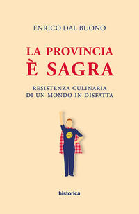9788833370149 - La provincia è sagra. Resistenza culinaria di un mondo in disfatta