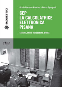9788833391960 - CEP. La calcolatrice elettronica pisana. Scenario, storia, realizzazione, eredità