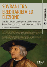 9788833393490 - Sovrani tra ereditarietà ed elezione. Atti del settimo Convegno di diritto nobiliare (Roma, 14 novembre 2018)