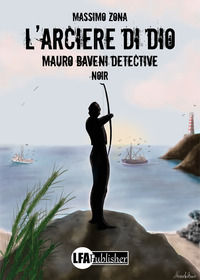 9788833432489 - L'arciere di Dio. Mauro Baveni Detective