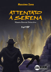 9788833434384 - Attentato a Serena. Mauro Baveni Detective