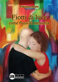 9788833436401 - Fiotti di Luce. Come flussi di memoria