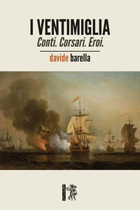 9788833440132 - I Ventimiglia. Conti. Corsari. Eroi.