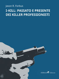 9788833462479 - I-Kill: passato e presente dei killer professionisti