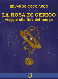 9788833521077 - La rosa di Gerico. Viaggio alla fine del tempo