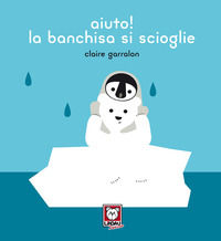9788833534701 - Aiuto! la banchisa si scioglie. Ediz. a colori