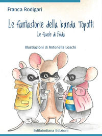 9788833542409 - Le fantastorie della banda Topotti. Le favole di Frida. Ediz. illustrata