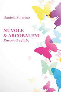 9788833562360 - Nuvole & arcobaleni. Racconti e fiabe