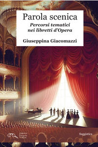 9788833566320 - Parola scenica. Percorsi tematici nei libretti d'Opera