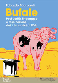 9788833590585 - Bufale. Post-verità, linguaggio e fascinazione dai falsi storici al web