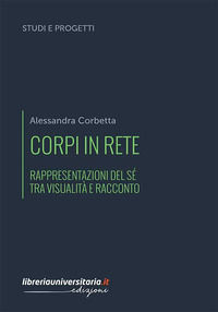 9788833594088 - Corpi in rete. Rappresentazioni del sé tra visualità e racconto