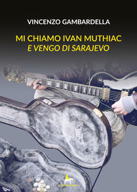 9788833610962 - Mi chiamo Ivan Muthiac e vengo di Sarajevo