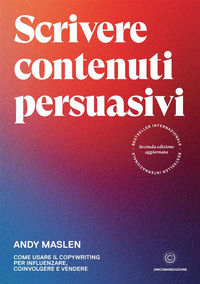 9788833620619 - Scrivere contenuti persuasivi. Come usare il copywriting per influenzare, coinvolgere e vendere